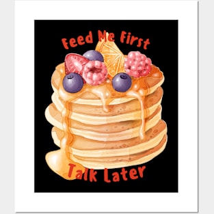 Feed me first - pancake Posters and Art